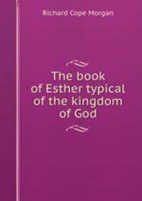 The book of Esther typical of the kingdom of God