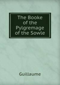 The Booke of the Pylgremage of the Sowle