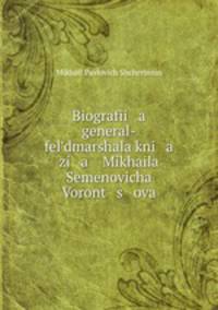 Bografi a general-feldmarshala kni a zi a Mikhaila Semenovicha Voront s ova