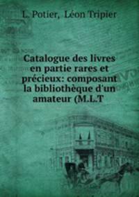 Catalogue des livres en partie rares et precieux: composant la bibliotheque d