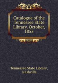 Catalogue of the Tennessee State Library. October, 1855