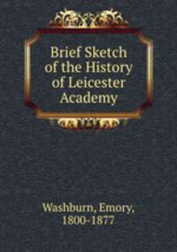 Brief Sketch of the History of Leicester Academy