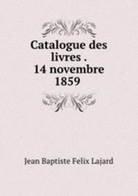 Catalogue des livres . 14 novembre 1859 .