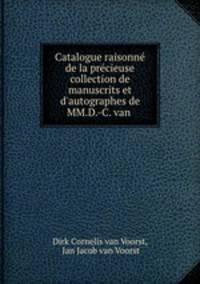 Catalogue raisonne de la precieuse collection de manuscrits et d