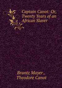 Captain Canot. Or, Twenty Years of an African Slaver