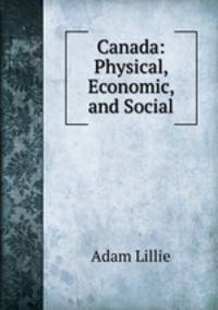 Canada: Physical, Economic, and Social