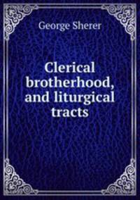 Clerical brotherhood, and liturgical tracts