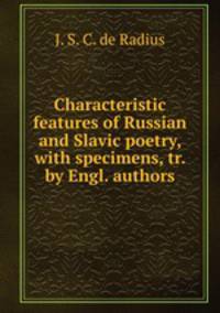 Characteristic features of Russian and Slavic poetry, with specimens, tr. by Engl. authors