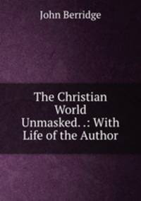 The Christian World Unmasked. .: With Life of the Author