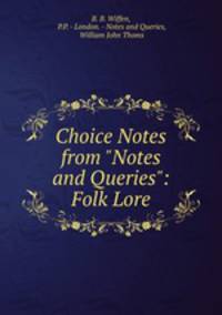 Choice Notes from "Notes and Queries": Folk Lore.
