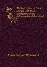 The butterflies of Great Britain with their transformations, delineated and described