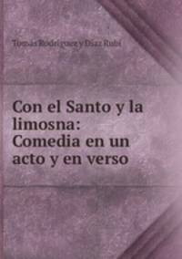 Con el Santo y la limosna: Comedia en un acto y en verso