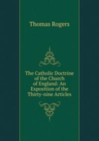 The Catholic Doctrine of the Church of England: An Exposition of the Thirty-nine Articles