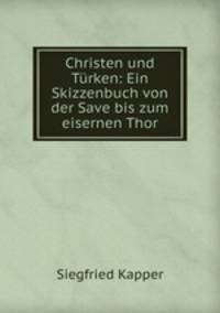 Christen und Trken: Ein Skizzenbuch von der Save bis zum eisernen Thor