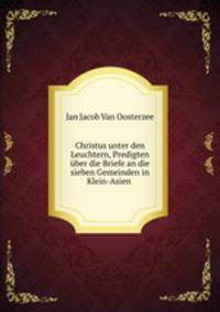 Christus unter den Leuchtern, Predigten ber die Briefe an die sieben Gemeinden in Klein-Asien .