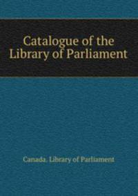 Catalogue of the Library of Parliament