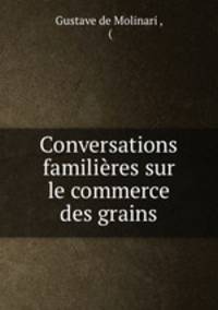 Conversations familieres sur le commerce des grains