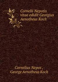 Cornelii Nepotis vitae edidit Georgius Aenotheus Koch