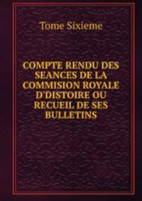 COMPTE RENDU DES SEANCES DE LA COMMISION ROYALE D