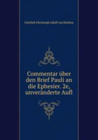Commentar ber den Brief Pauli an die Ephesier. 2e, unvernderte Aufl