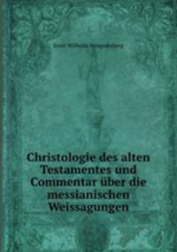 Christologie des alten Testamentes und Commentar uber die messianischen Weissagungen.