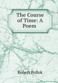 The Course of Time: A Poem .