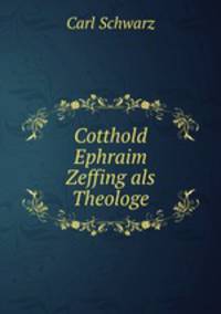 Cotthold Ephraim Zeffing als Theologe
