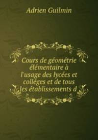 Cours de gomtrie lmentaire l`usage des lyces et collges et de tous les tablissements d .