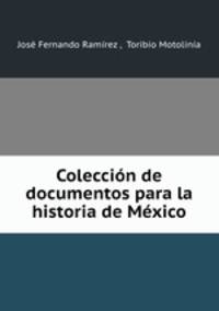 Coleccion de documentos para la historia de Mexico