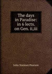 The days in Paradise: in 6 lects. on Gen. ii,iii.