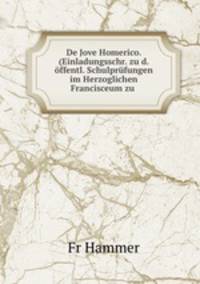 De Jove Homerico. (Einladungsschr. zu d. ffentl. Schulprfungen im Herzoglichen Francisceum zu .