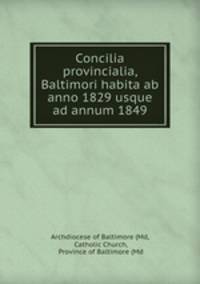 Concilia provincialia, Baltimori habita ab anno 1829 usque ad annum 1849