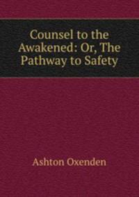 Counsel to the Awakened: Or, The Pathway to Safety