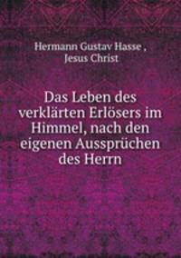 Das Leben des verklrten Erlsers im Himmel, nach den eigenen Aussprchen des Herrn