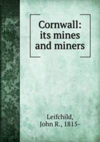 Cornwall: its mines and miners