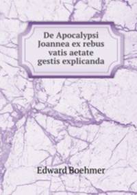 De Apocalypsi Joannea ex rebus vatis aetate gestis explicanda
