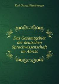 Das Gesamtgebiet der deutschen Sprachwissenschaft im Abriss