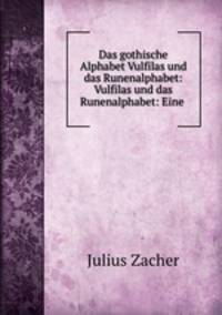 Das gothische Alphabet Vulfilas und das Runenalphabet: Vulfilas und das Runenalphabet: Eine .
