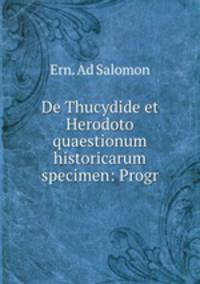 De Thucydide et Herodoto quaestionum historicarum specimen: Progr