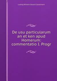 De usu particularum an et ken apud Homerum: commentatio I. Progr