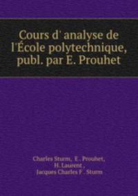 Cours d` analyse de l`cole polytechnique, publ. par E. Prouhet