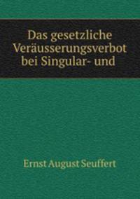 Das gesetzliche Verausserungsverbot bei Singular- und Universalvermachtnissen nach romischen Rechte