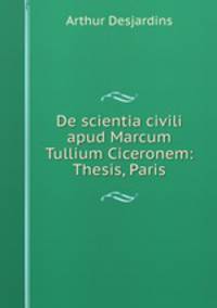 De scientia civili apud Marcum Tullium Ciceronem: Thesis, Paris