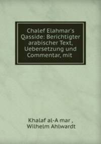 Chalef Elahmar`s Qasside: Berichtigter arabischer Text, Uebersetzung und Commentar, mit .