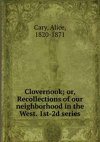 Clovernook; or, Recollections of our neighborhood in the West. 1st-2d series