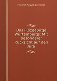 Das Flzgebirge Wrtembergs: Mit besonderer Rcksicht auf den Jura