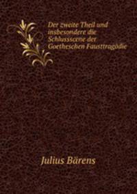 Der zweite Theil und insbesondere die Schlussscene der Goetheschen Fausttragodie