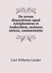 De rerum dispositione apud Antiphontem et Andocidem, oratores atticos, commentatio
