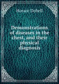 Demonstrations of diseases in the chest, and their physical diagnosis