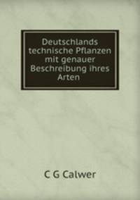 Deutschlands technische Pflanzen mit genauer Beschreibung ihres Arten .